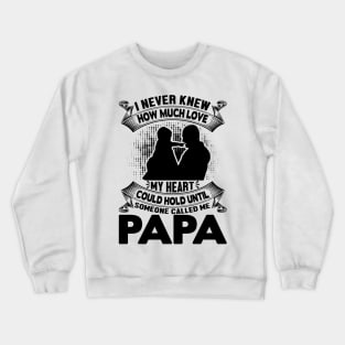 I never knew how much love my heart could hold until someone called me papa Crewneck Sweatshirt